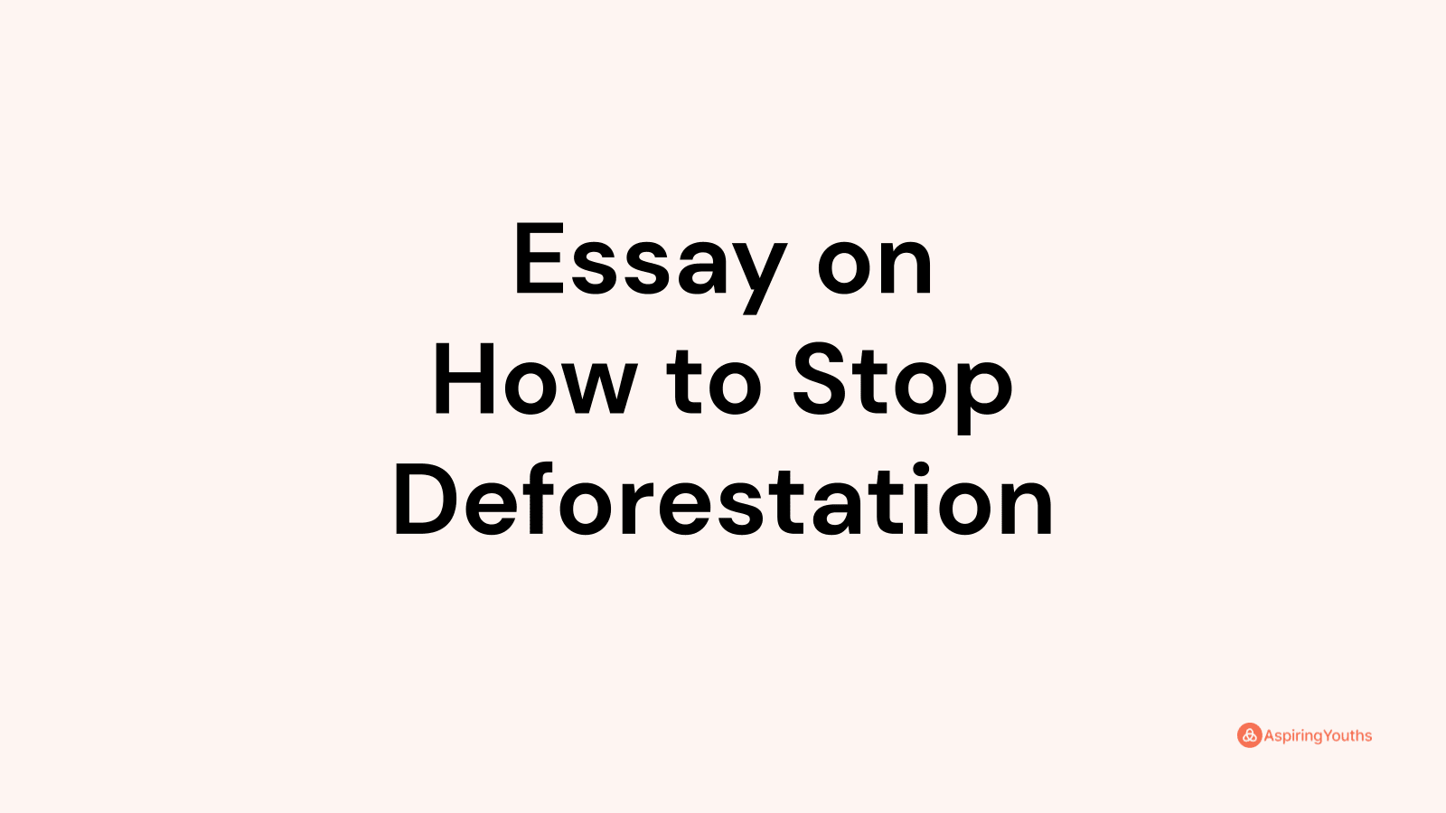 Essay on How to Stop Deforestation