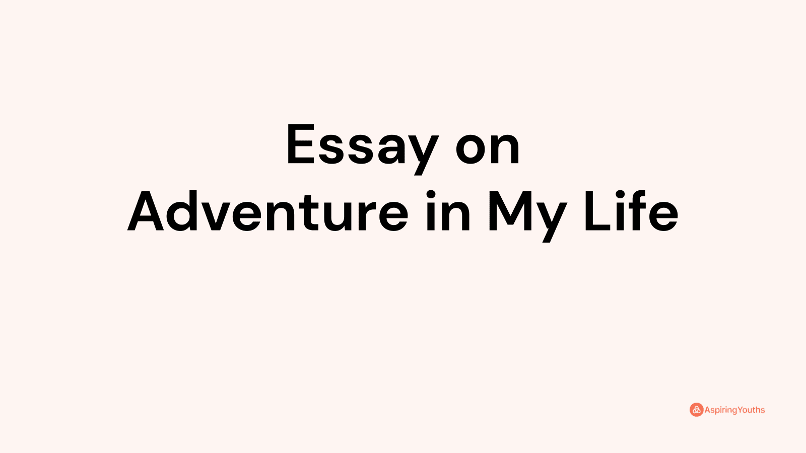 adventure of my life essay
