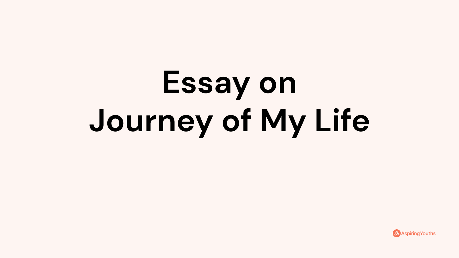 the journey of my life essay 250 words pdf