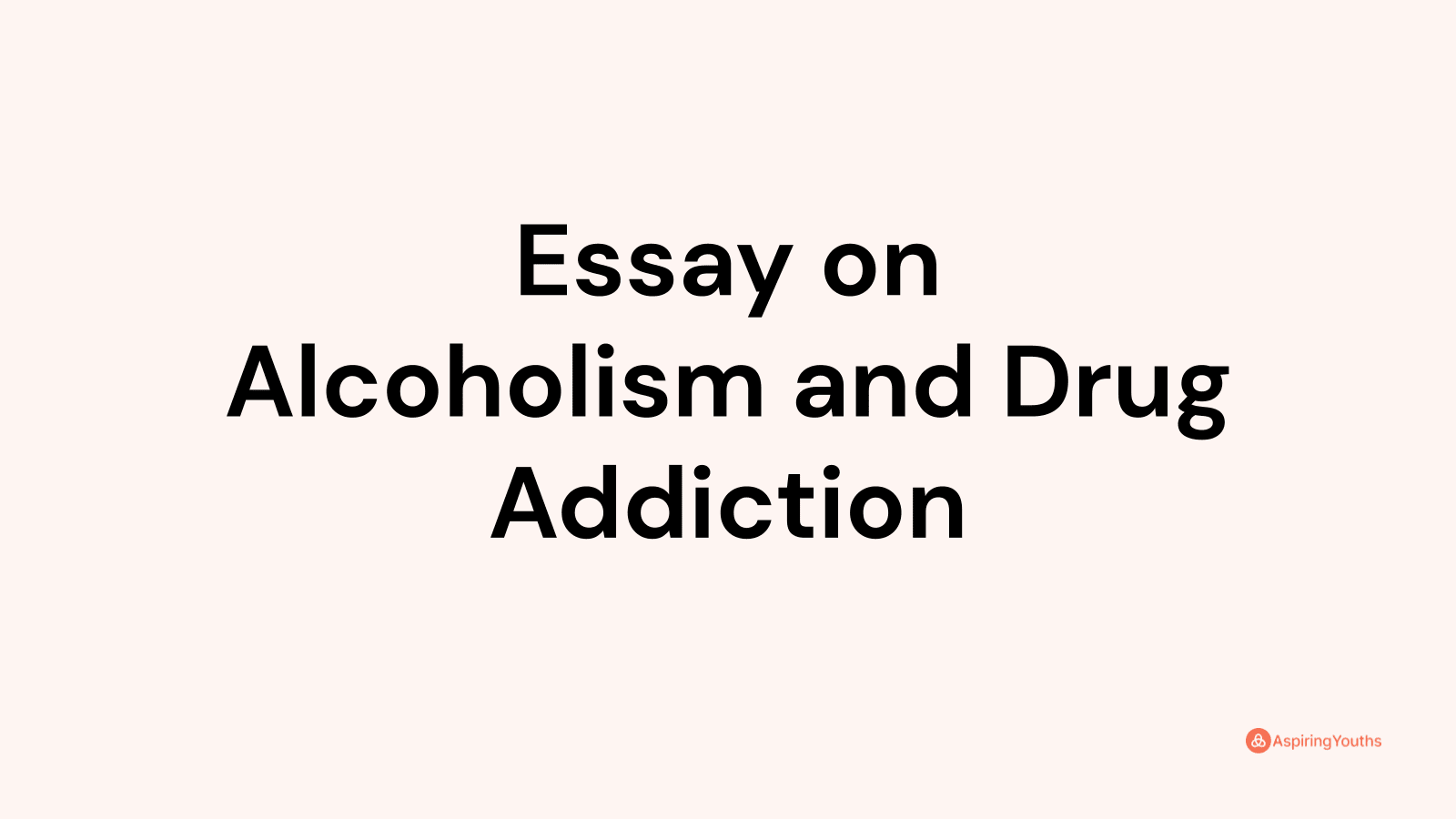 Essay on Alcoholism and Drug Addiction