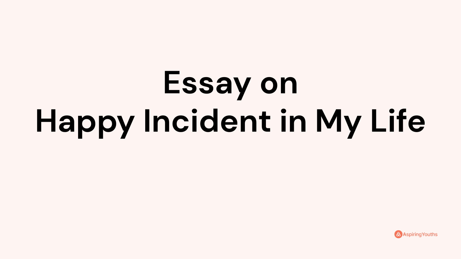 happy incident in my life essay