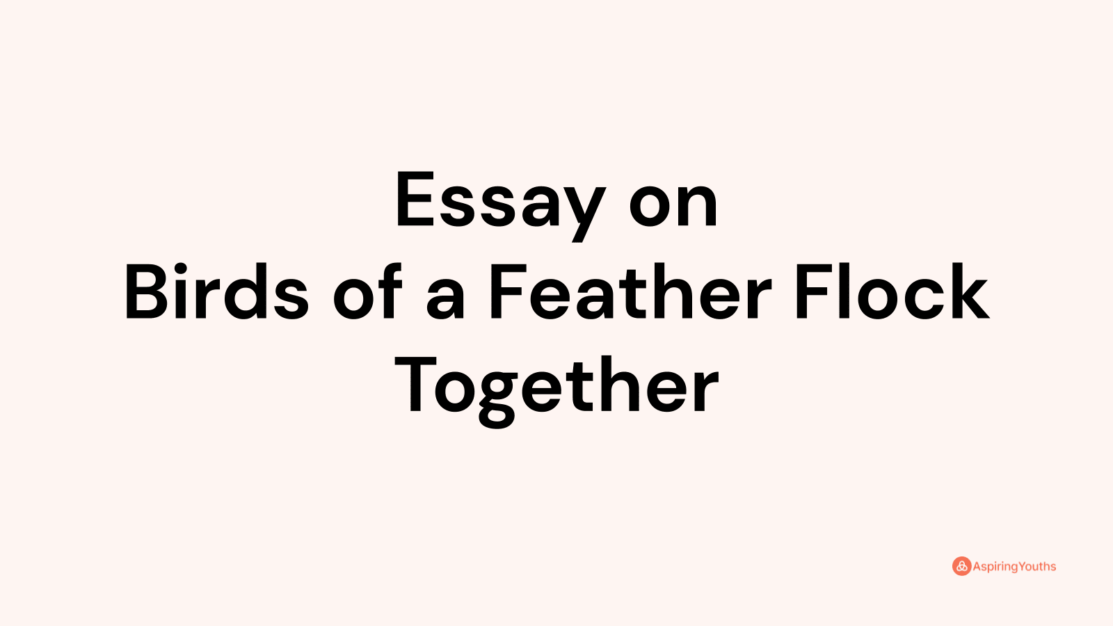 Essay on Birds of a Feather Flock Together