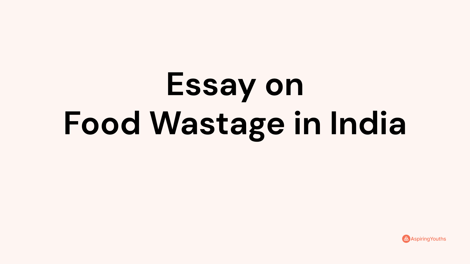 essay on food wastage in india