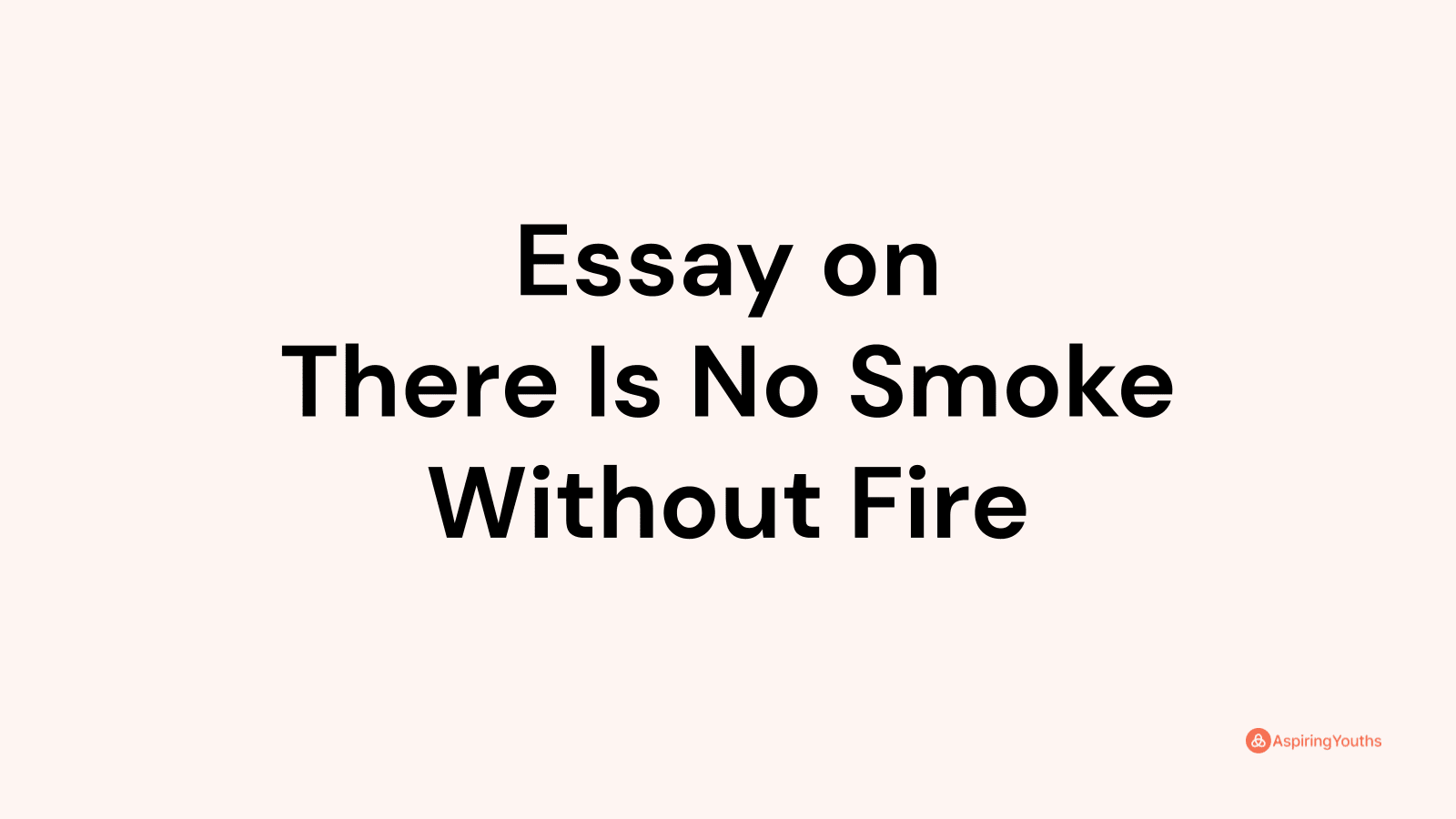 essay on there is no smoke without fire