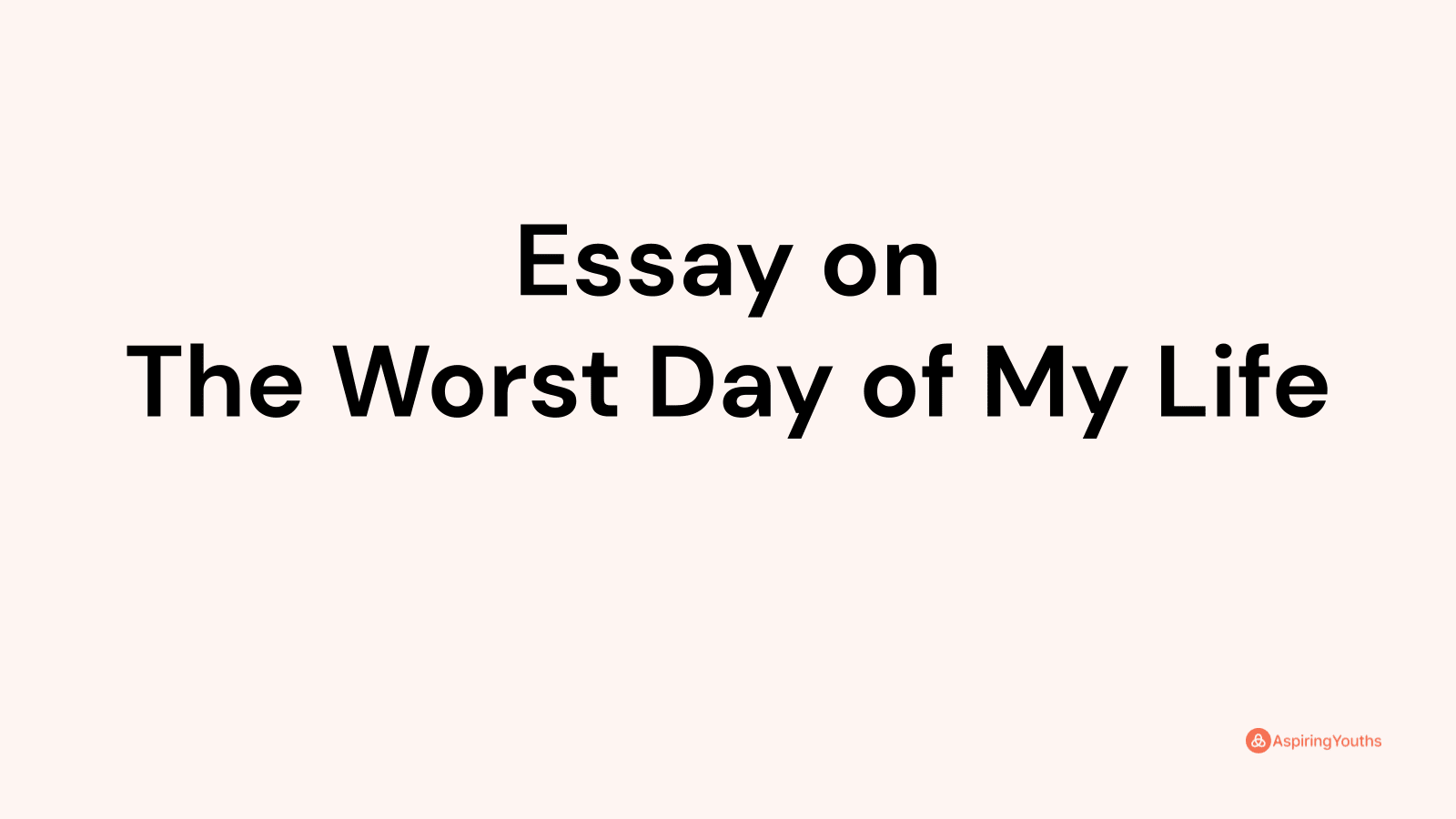 the worst day of my life essay 300 words