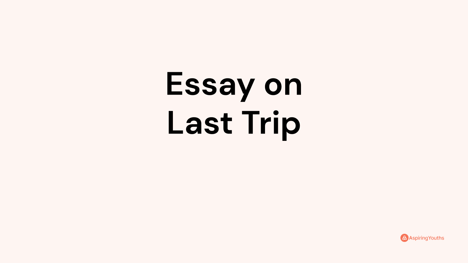 essay on last trip