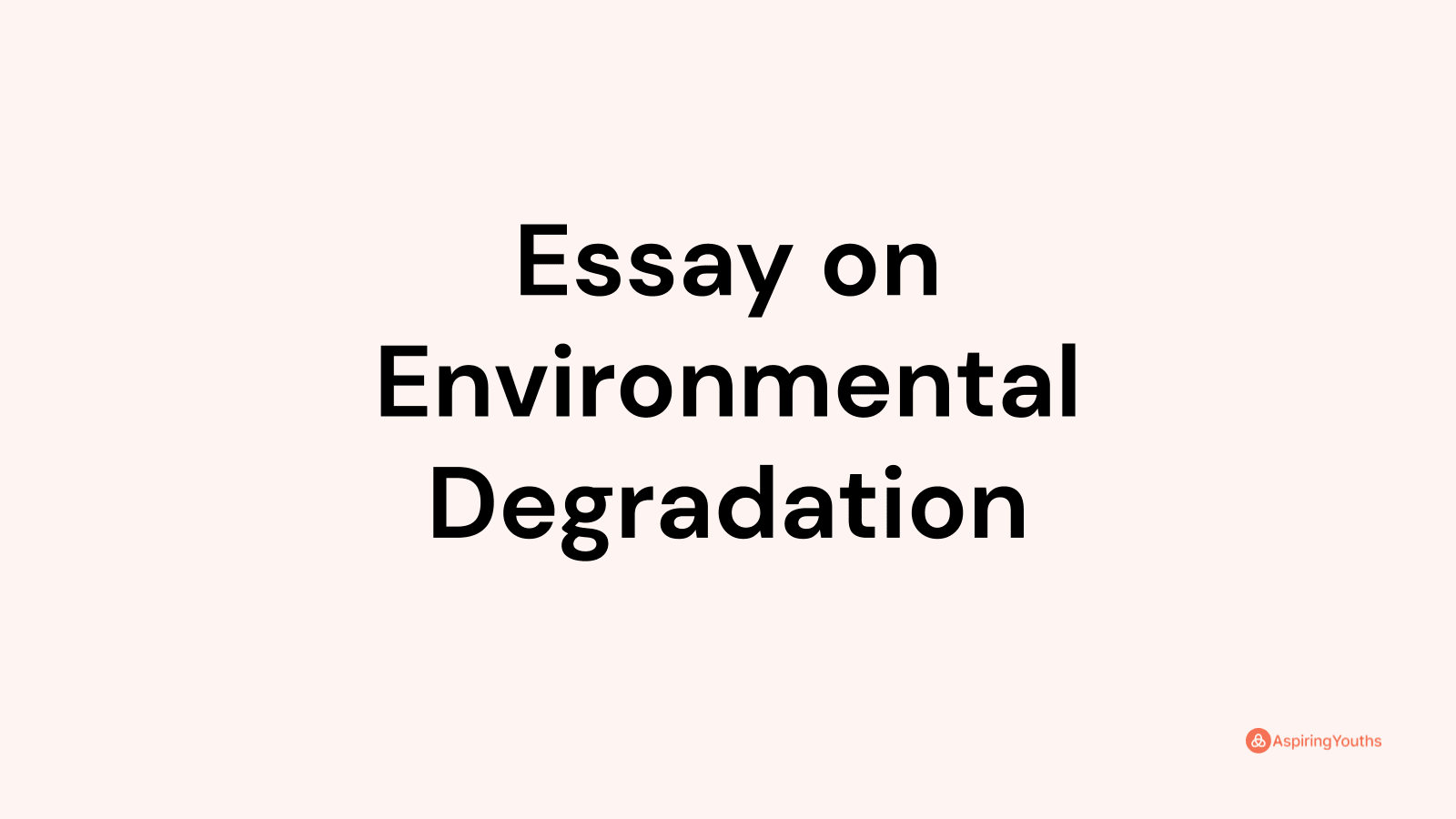 Essay on Environmental Degradation