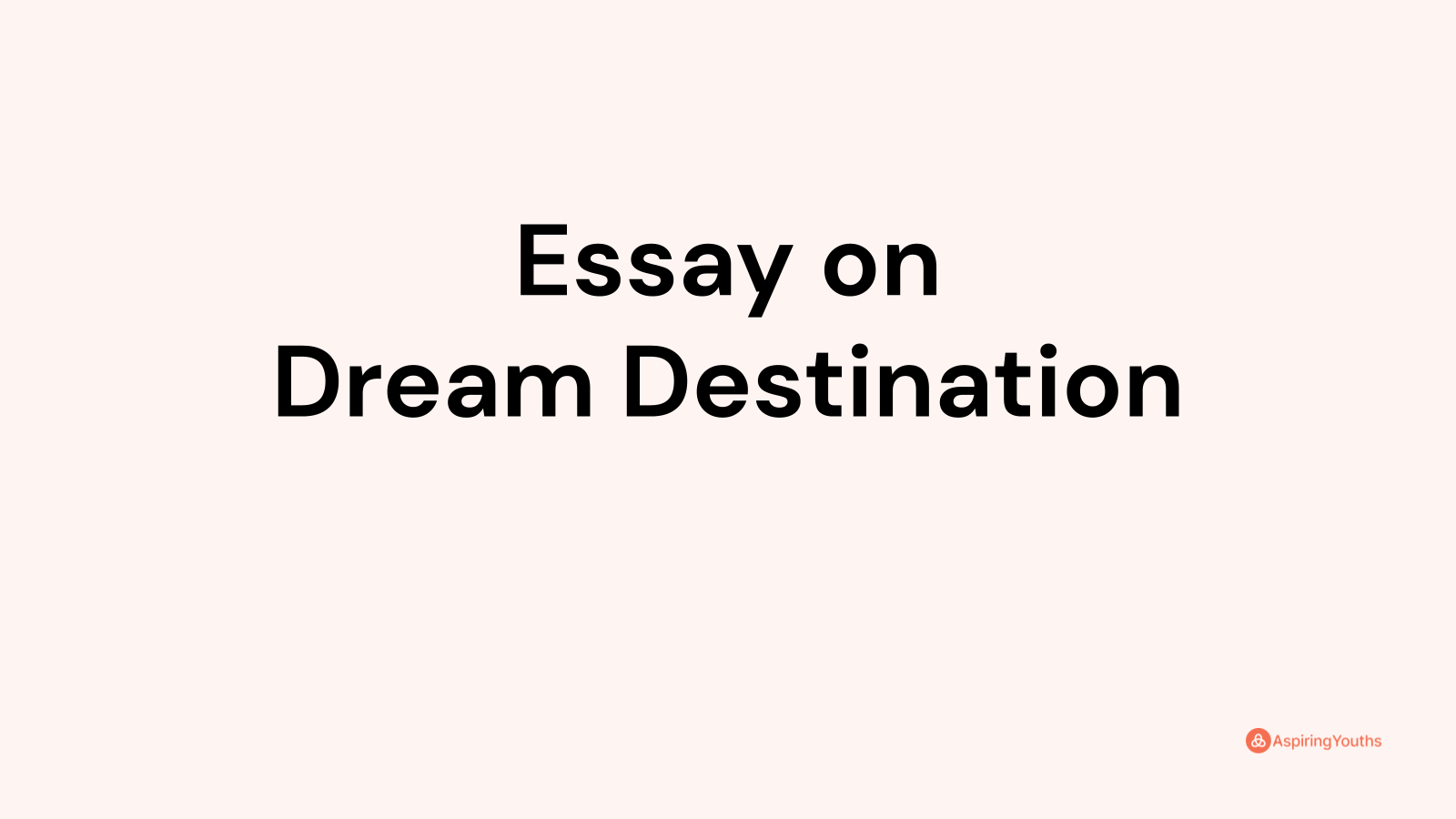 essay on my dream destination