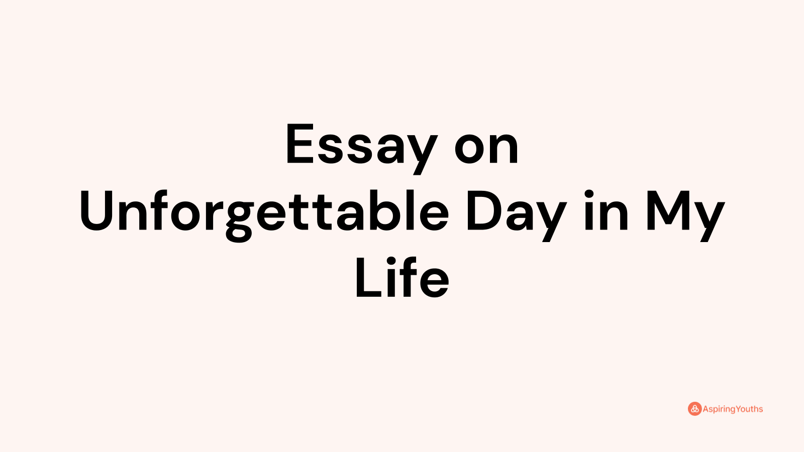 unforgettable day in my life essay 250 words
