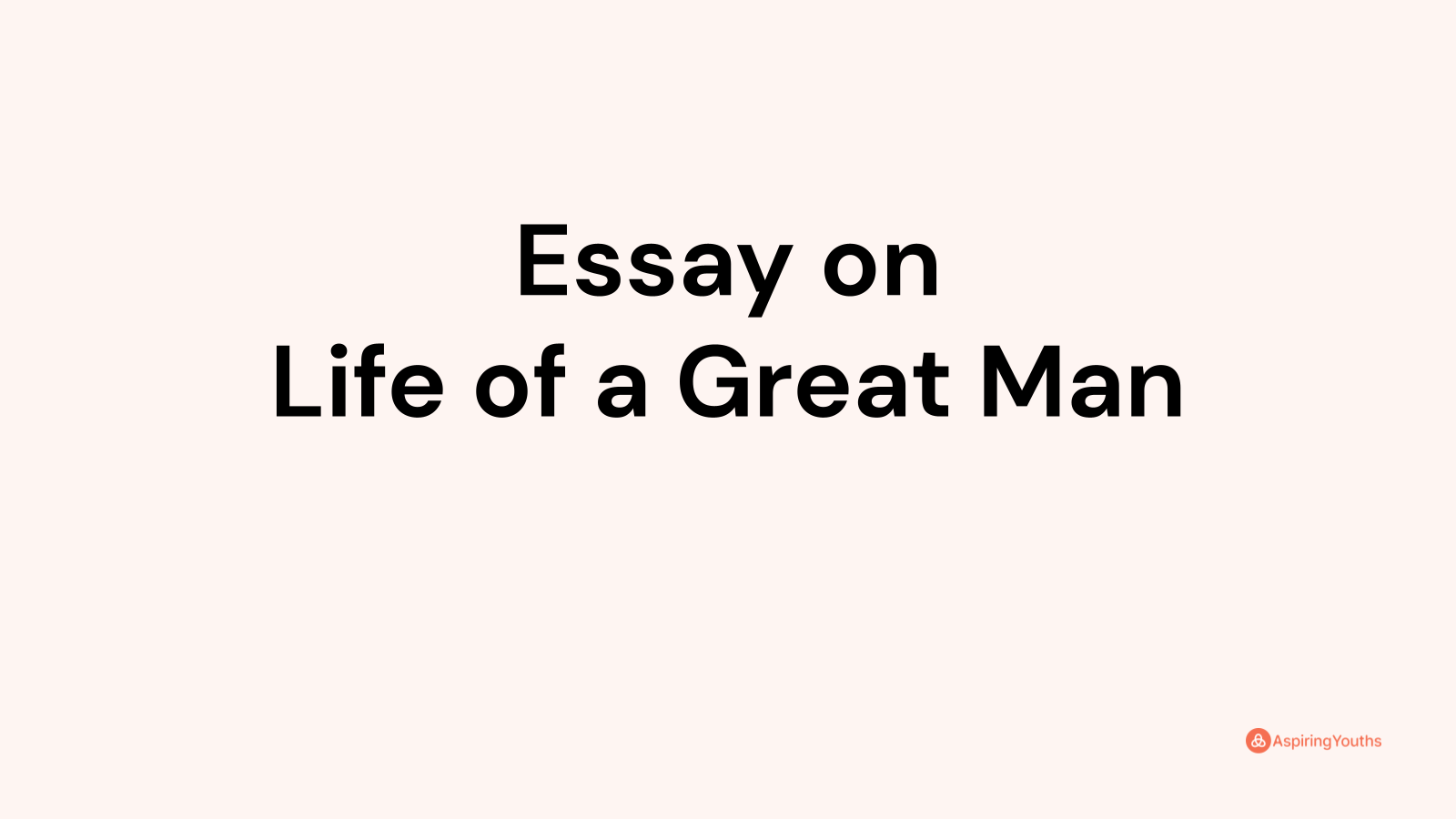 essay on life of a great man