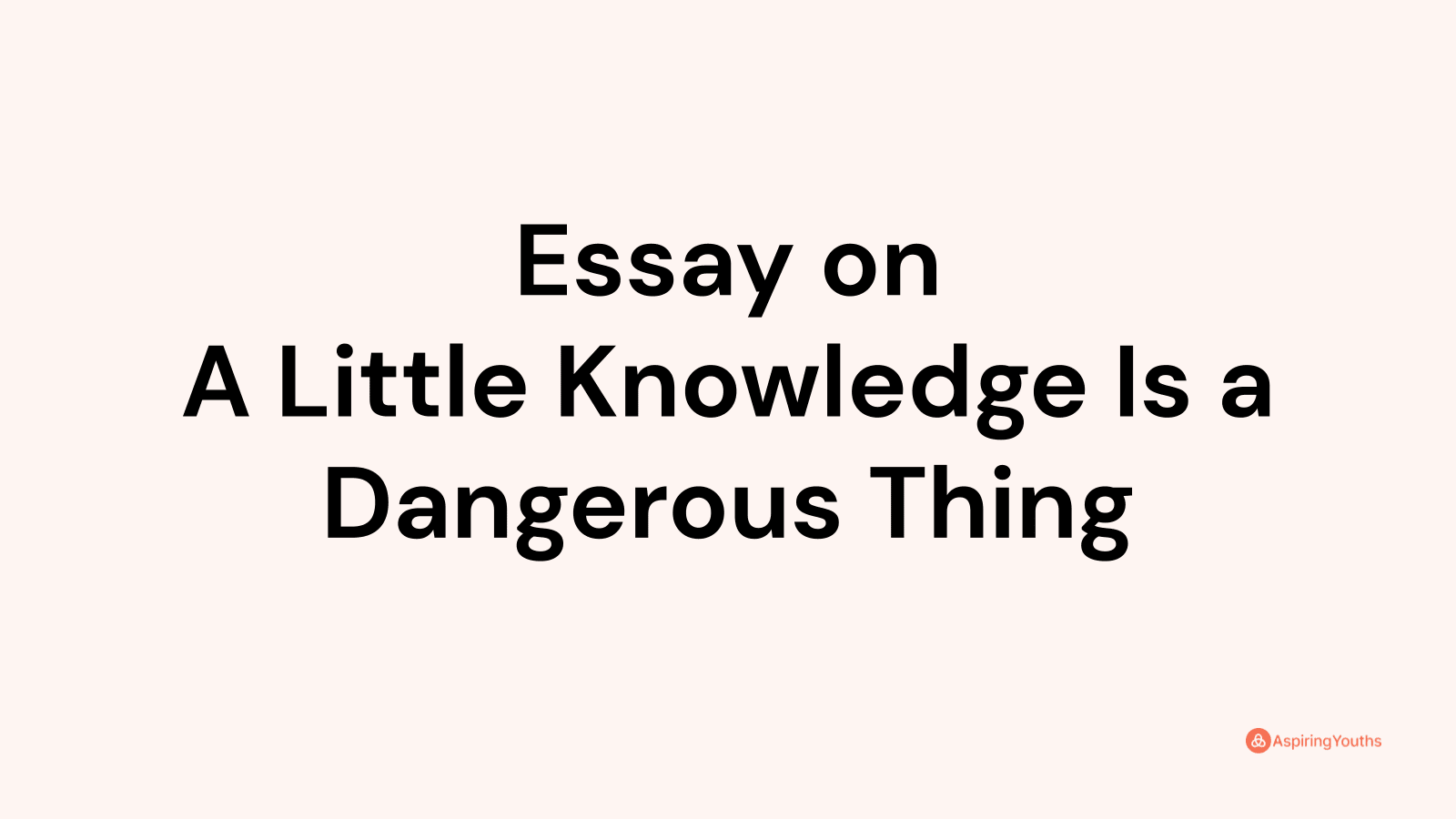 little knowledge is a dangerous thing essay