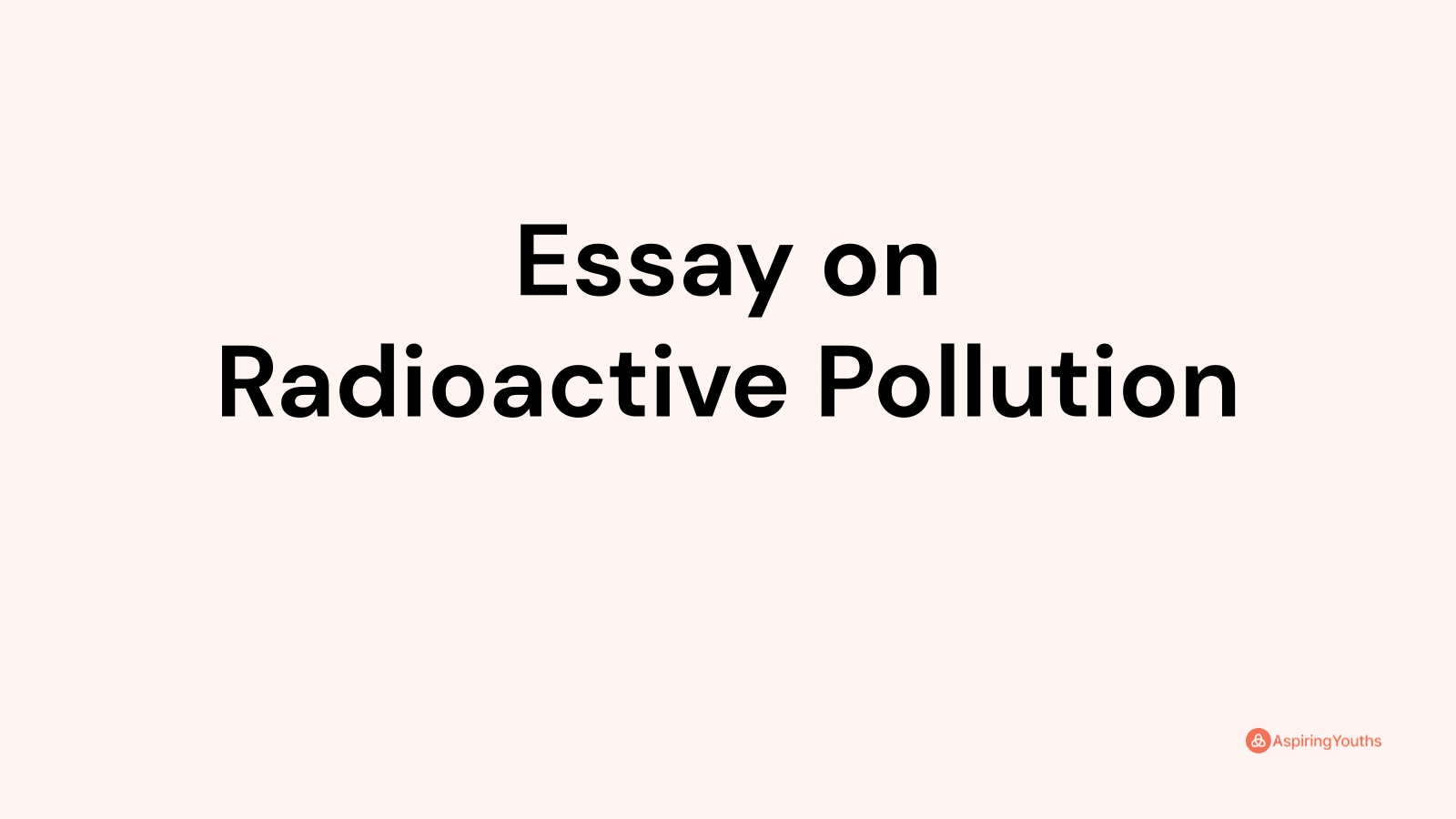 radioactive pollution essay 200 words