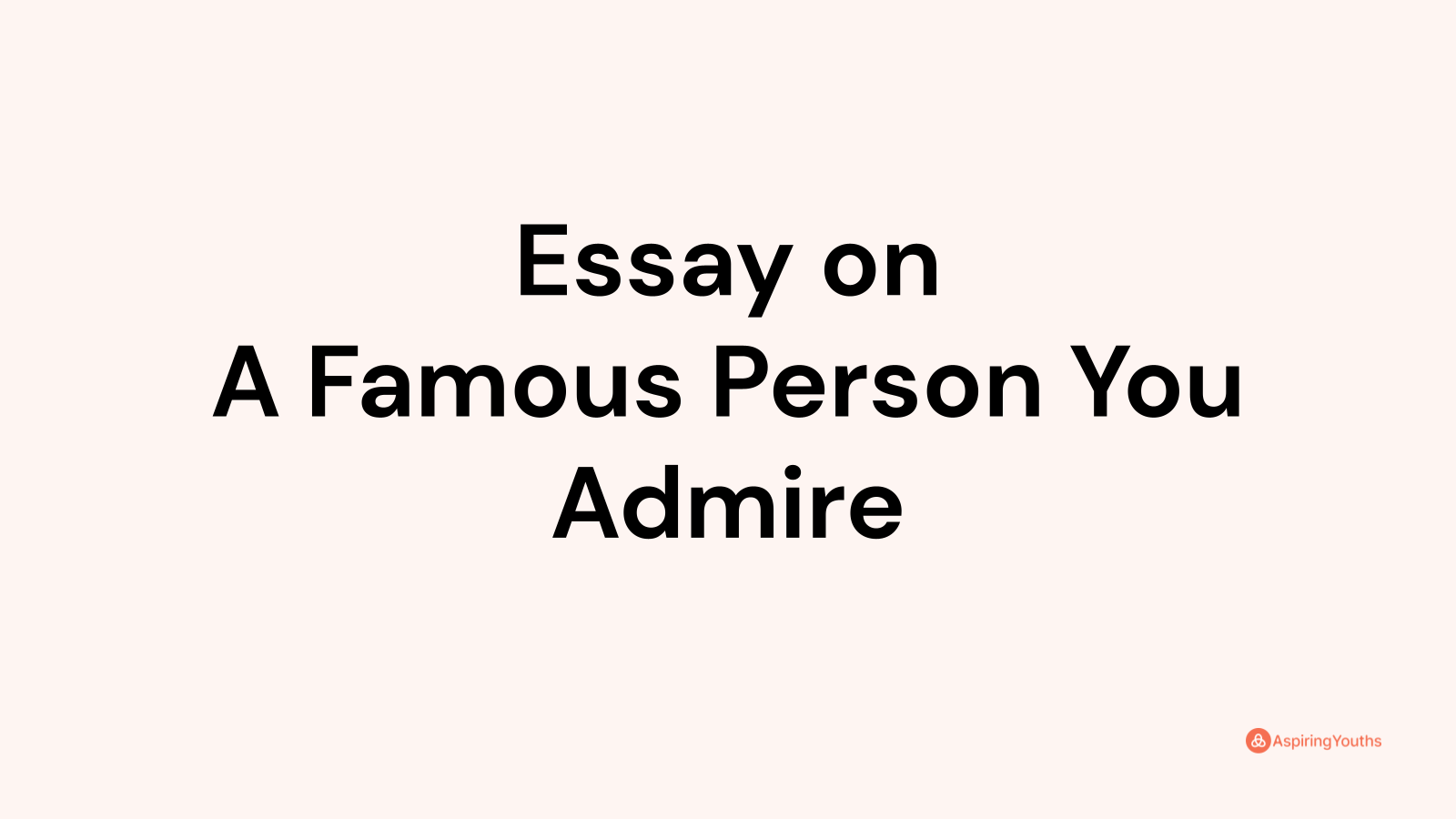 essay-on-a-famous-person-you-admire