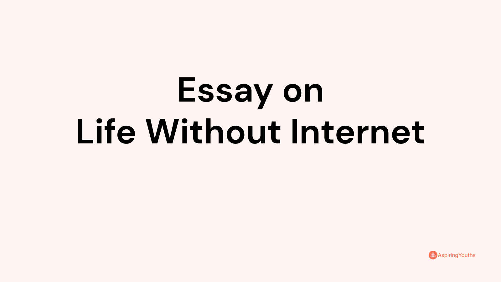 life without internet essay 500 words