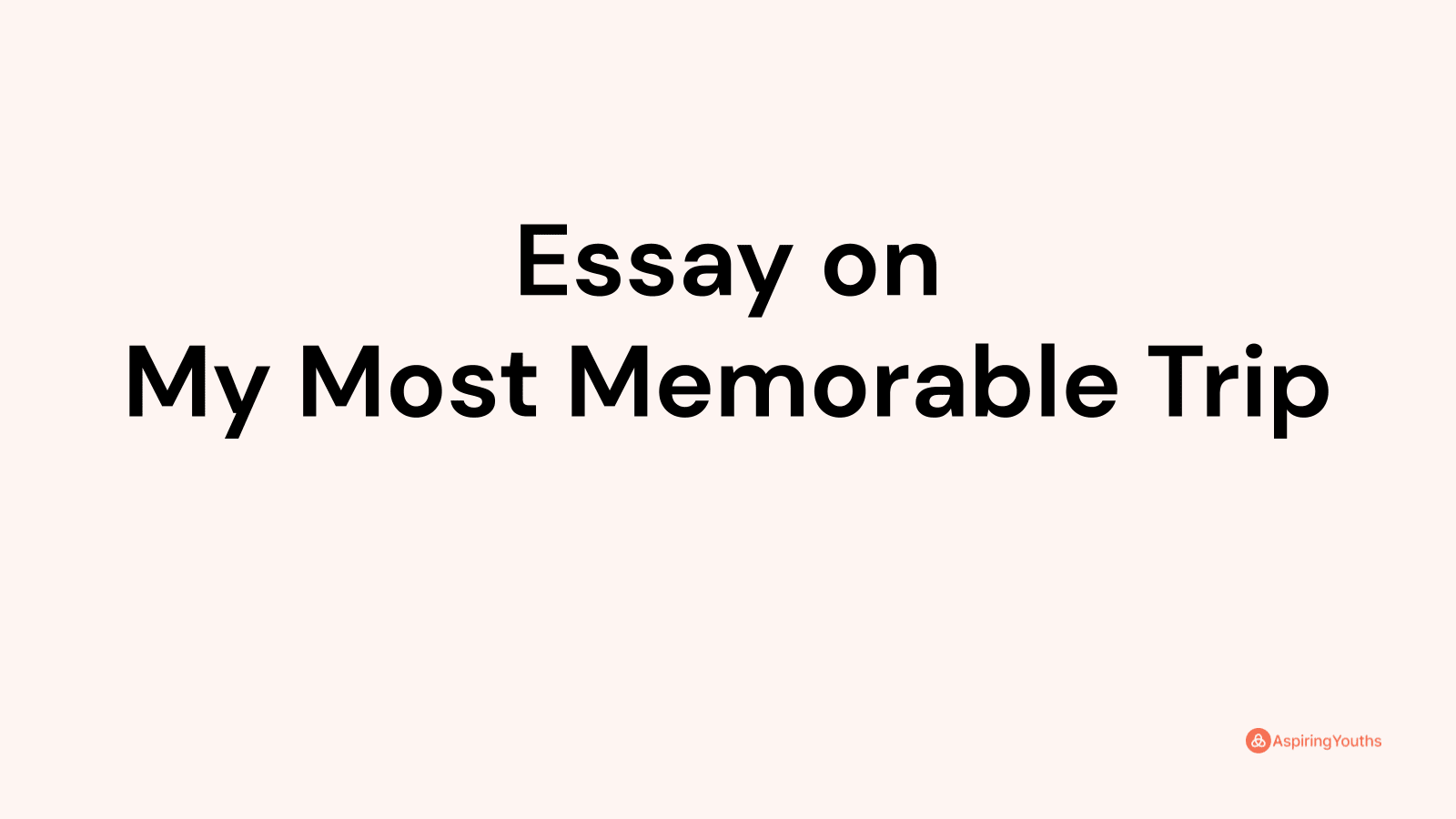 my memorable trip essay 500 words