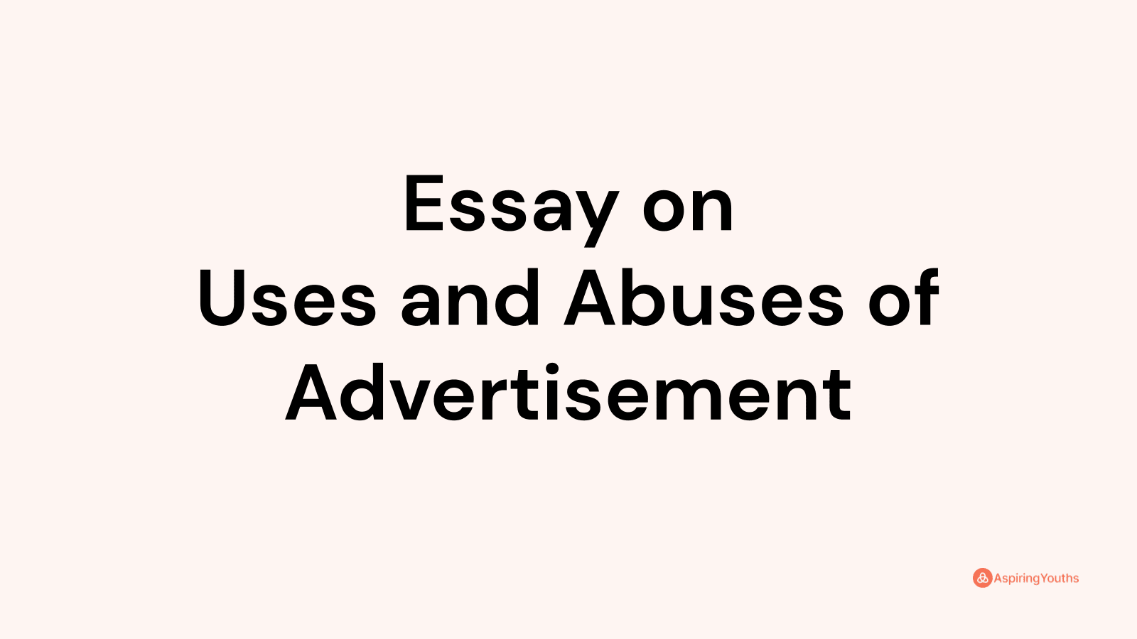 an essay on advertising its uses and abuses