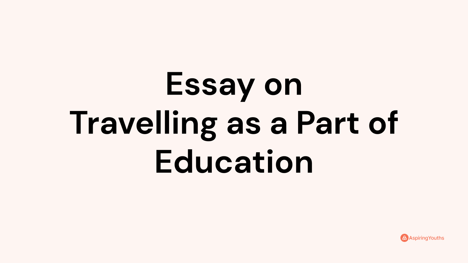 travelling as a part of education essay 200 words