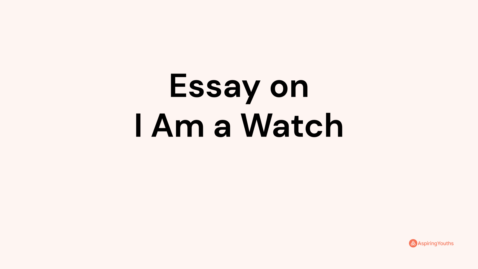 i am a watch essay