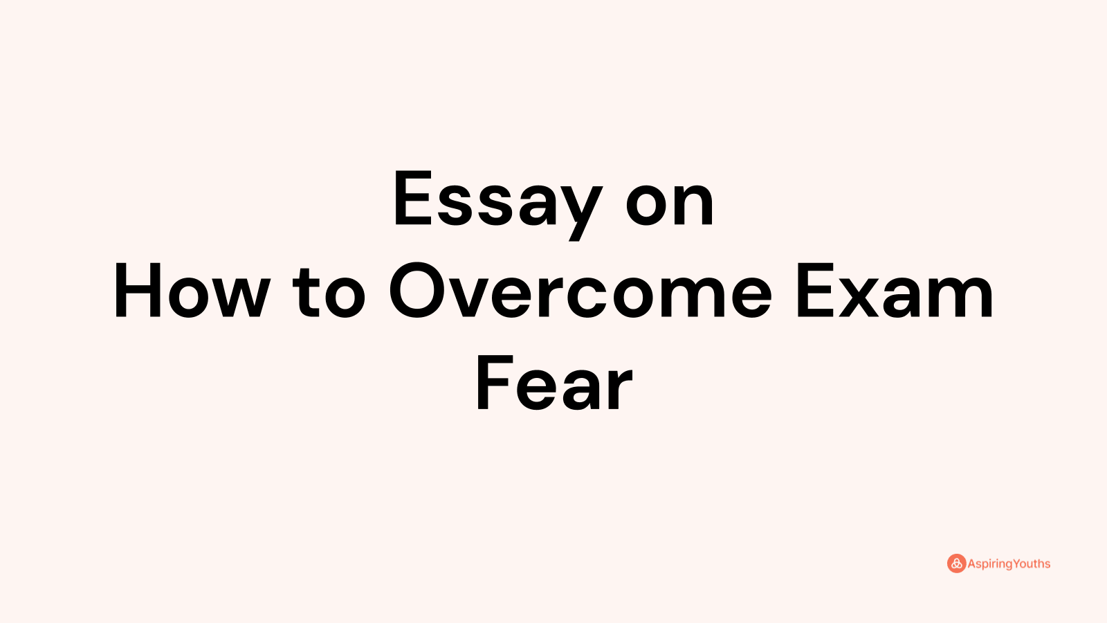 essay on how to overcome exam fear