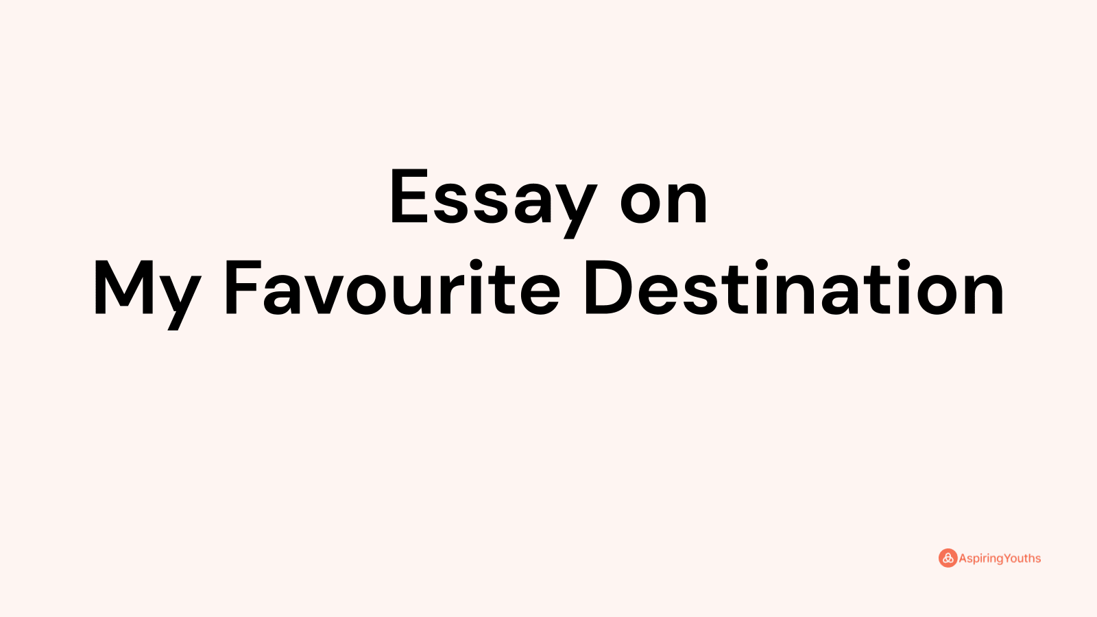 my favourite destination essay 250 words