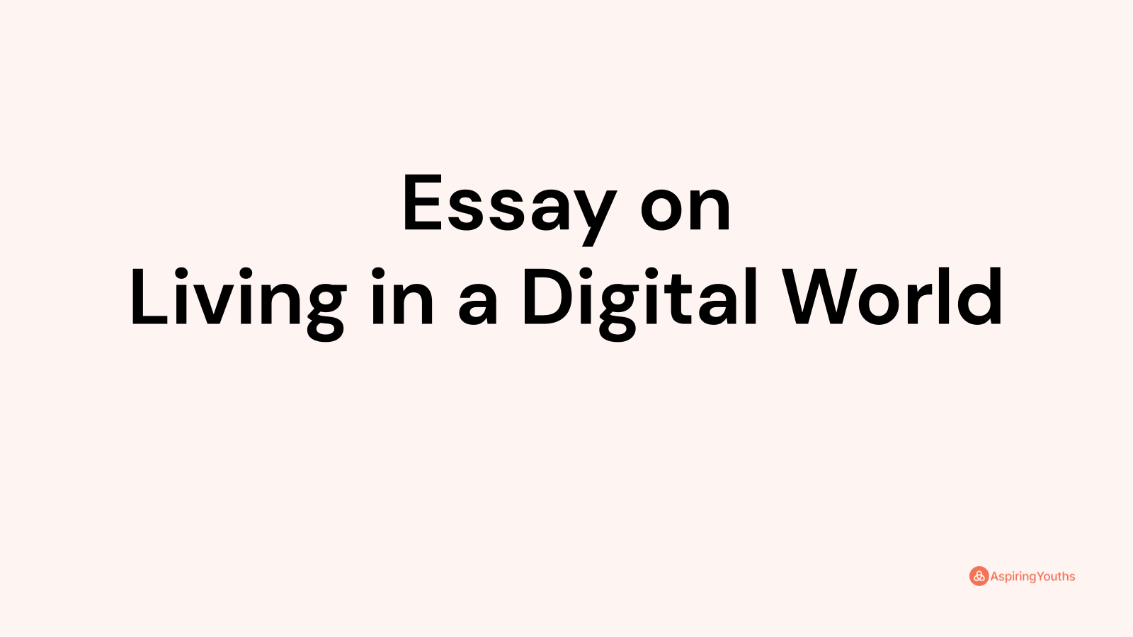 Essay on Living in a Digital World