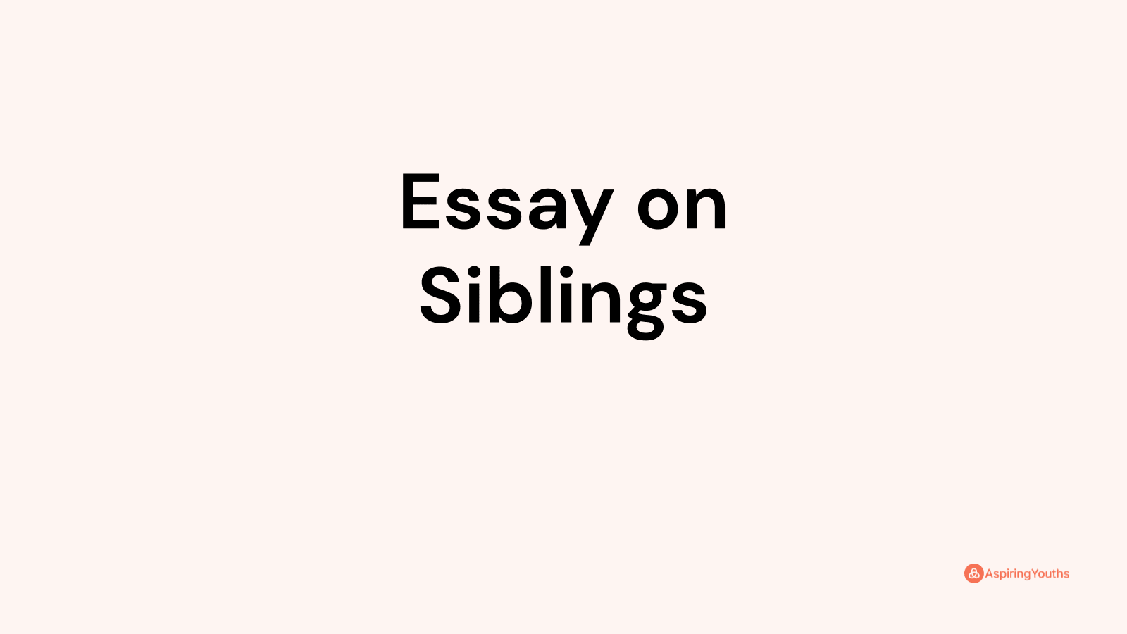 essay on why having siblings is a good thing