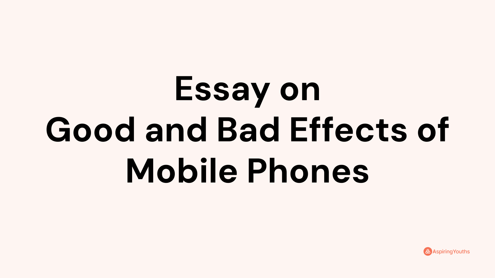 good and bad effects of mobile phones essay