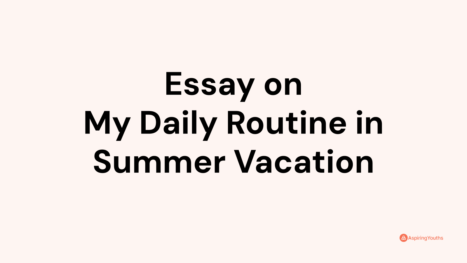Essay on My Daily Routine in Summer Vacation