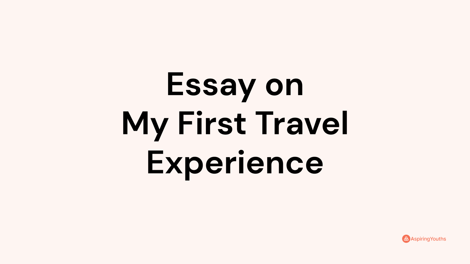 my first travel experience essay with opinion marking signals