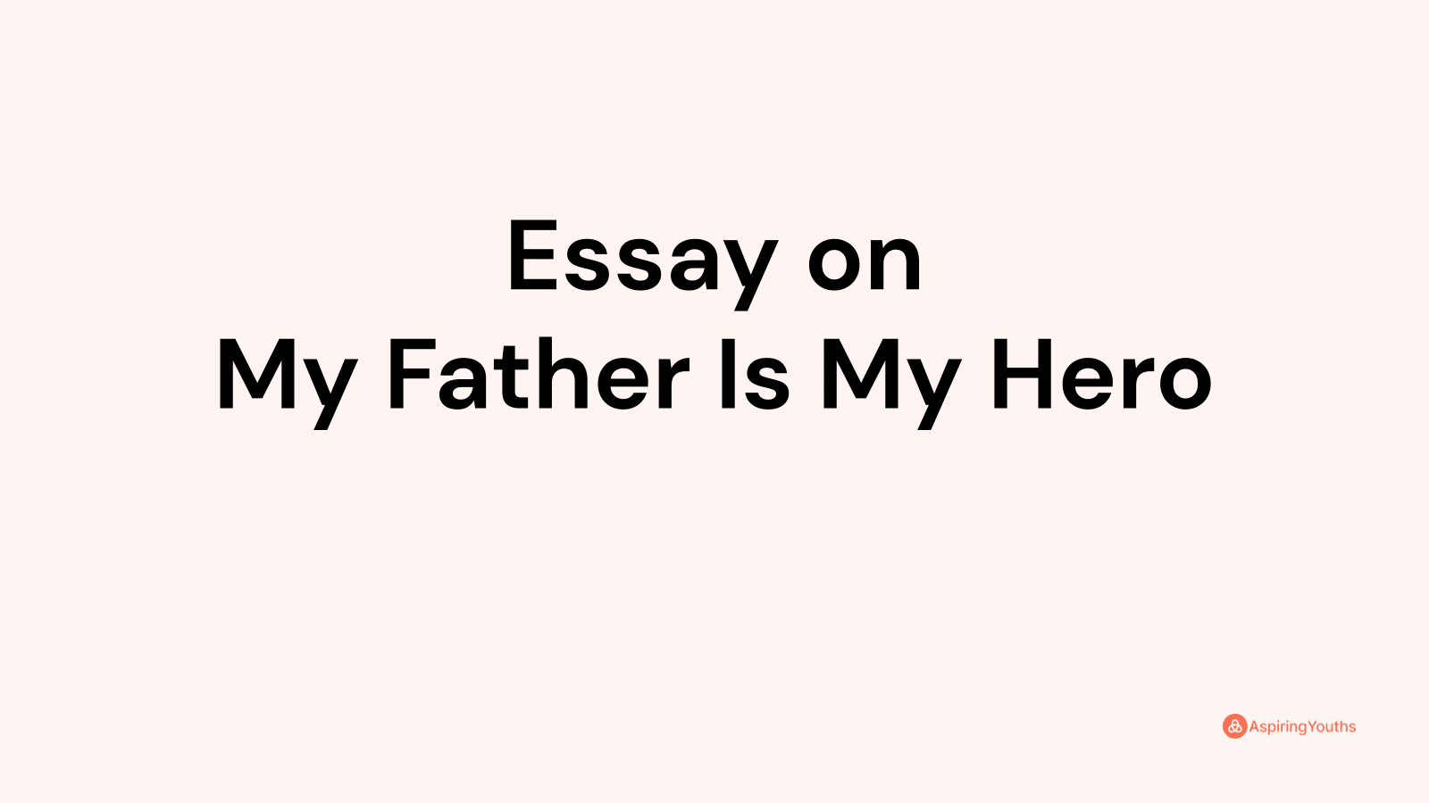 my dad is my hero essay funny