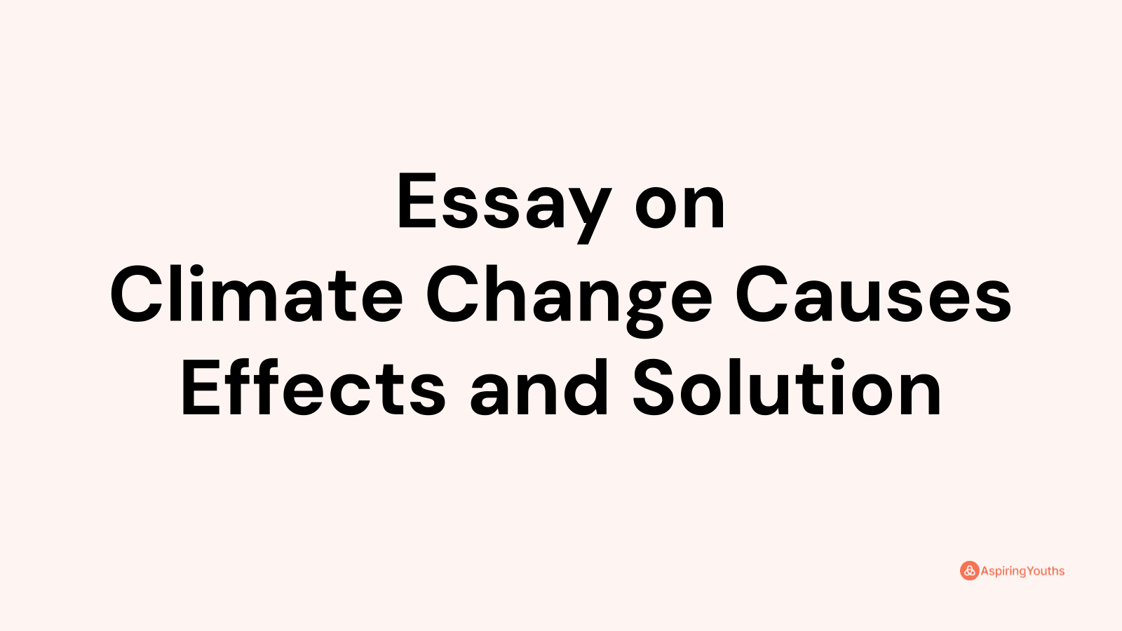 Essay on Climate Change Causes Effects and Solution