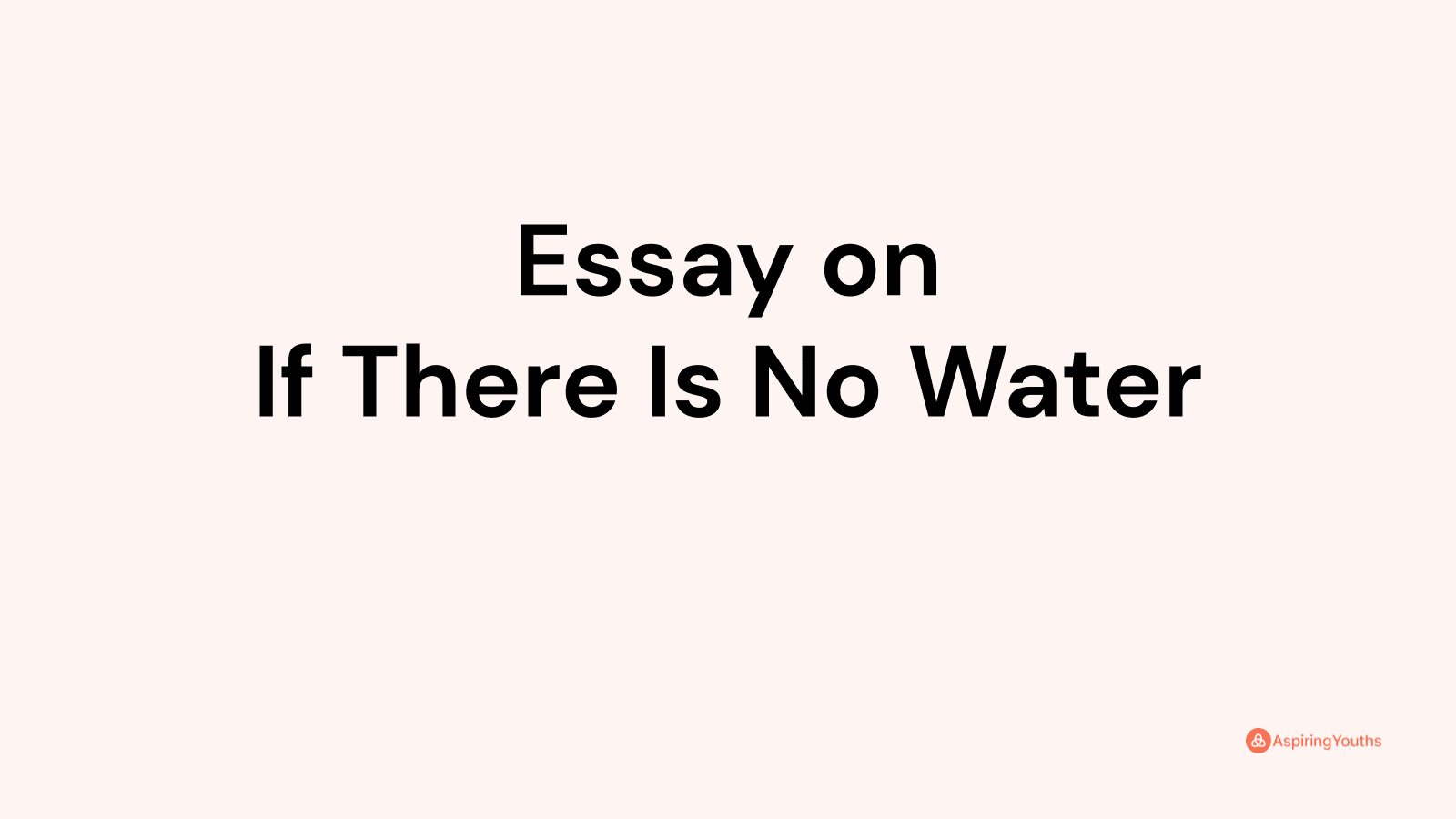 essay-on-if-there-is-no-water