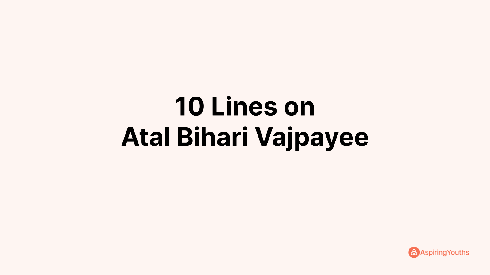 Write 10 Lines On Atal Bihari Vajpayee