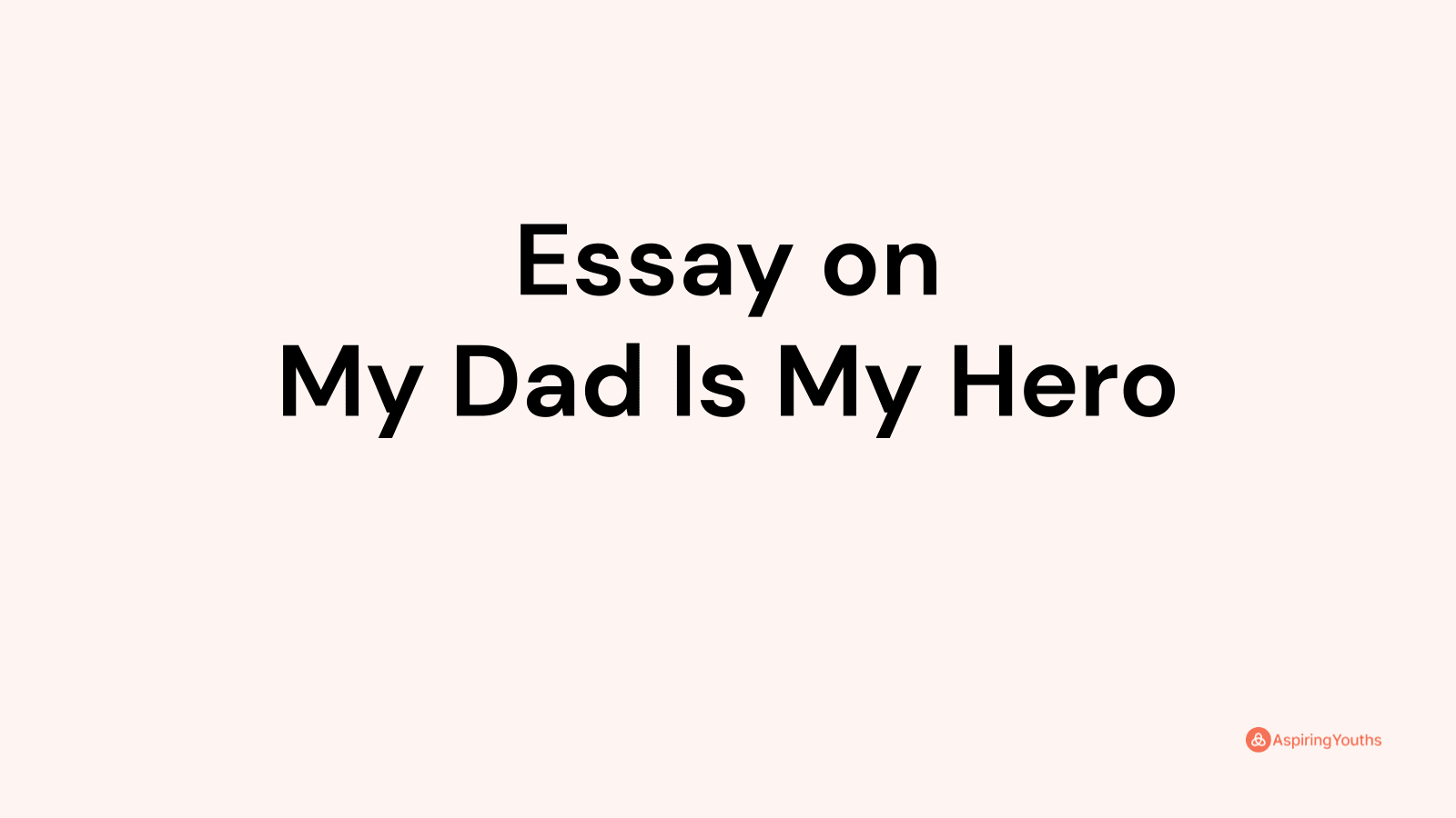 my favorite hero is my dad essay