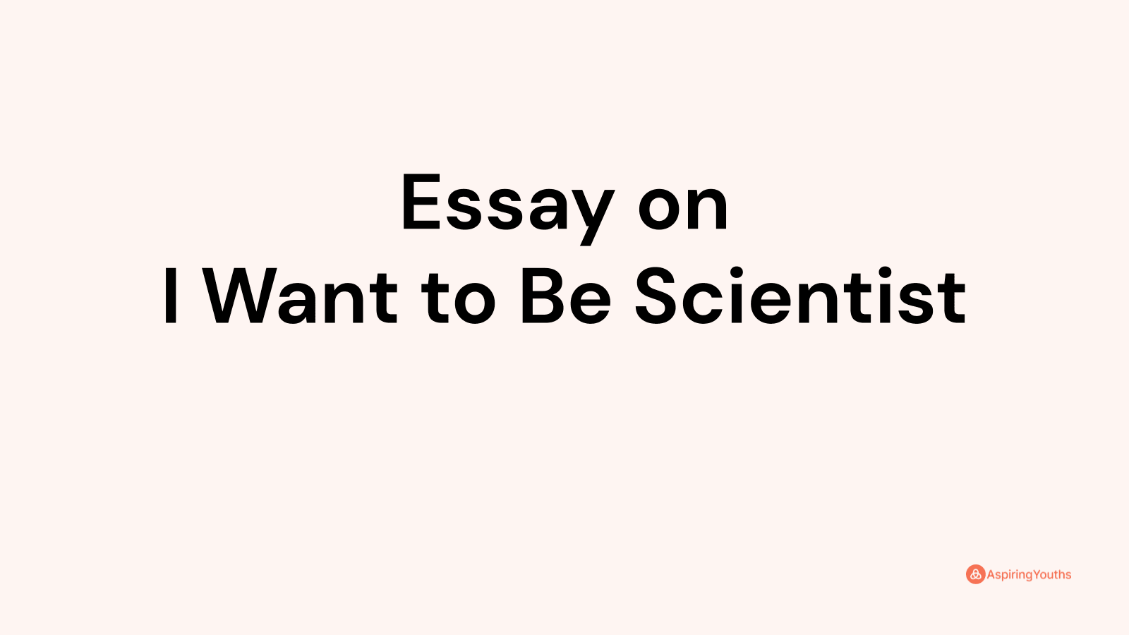 i am a scientist essay