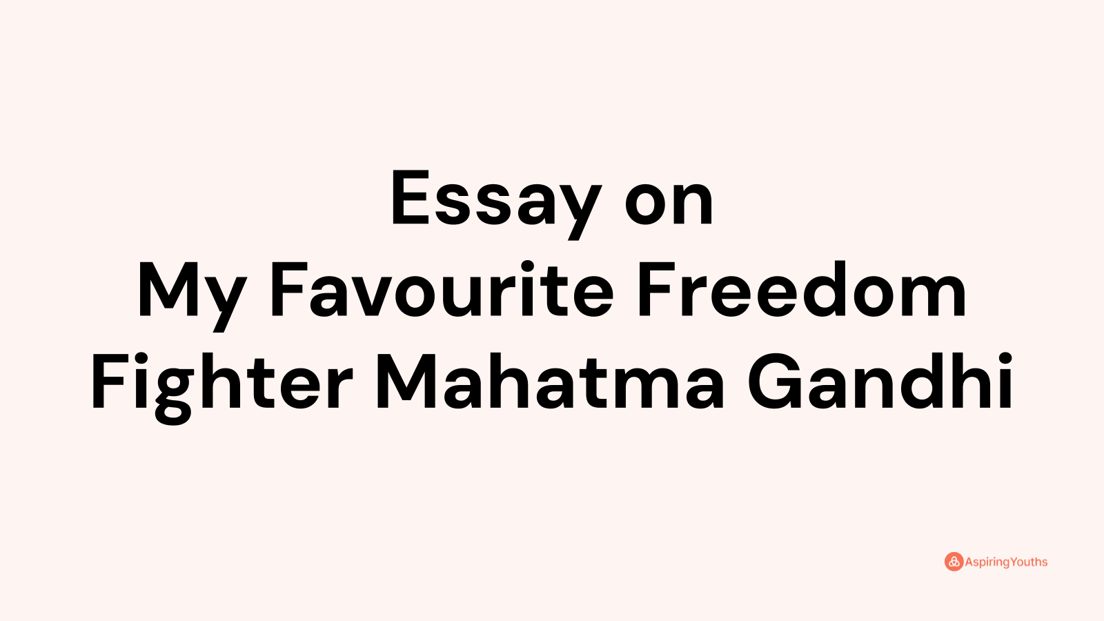 essay on my favourite freedom fighter
