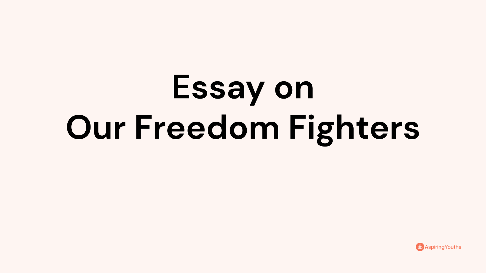 Essay on Our Freedom Fighters