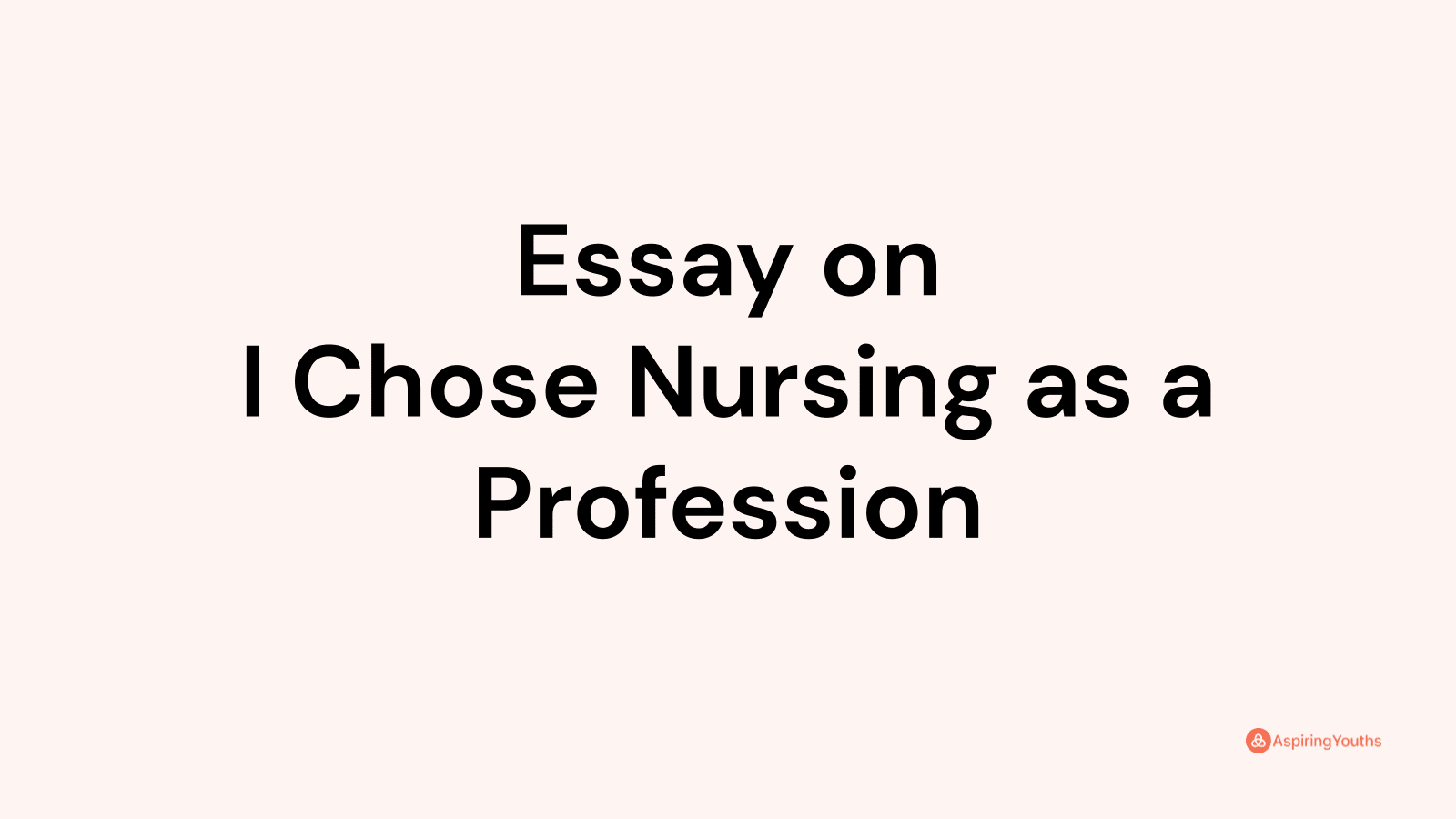 why i chose nursing as a profession essay brainly