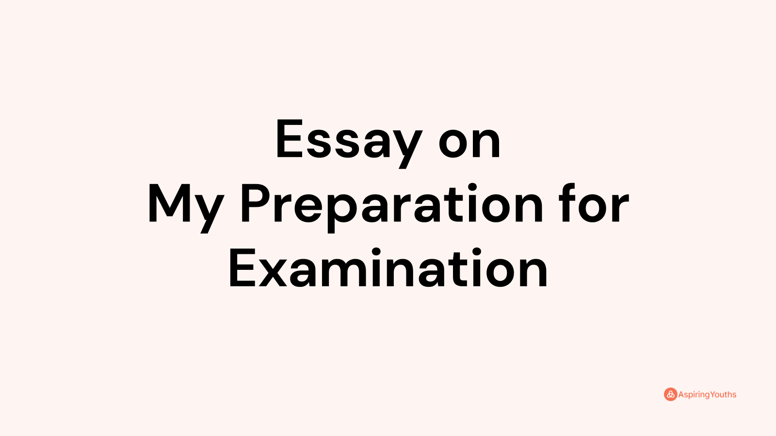essay on my preparation for examination