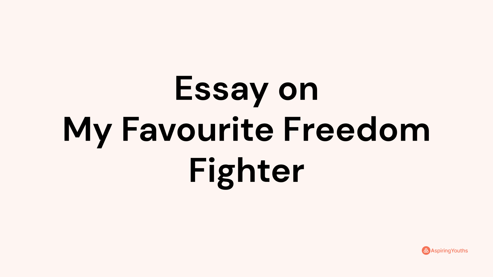 essay-on-my-favourite-freedom-fighter