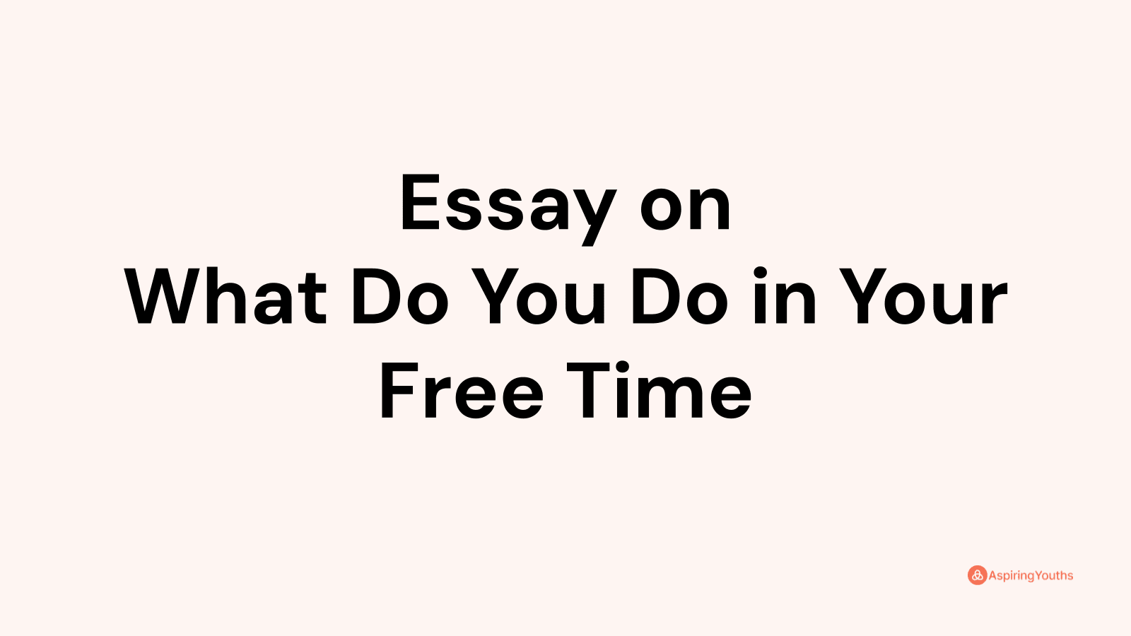 essay about what you do in your free time