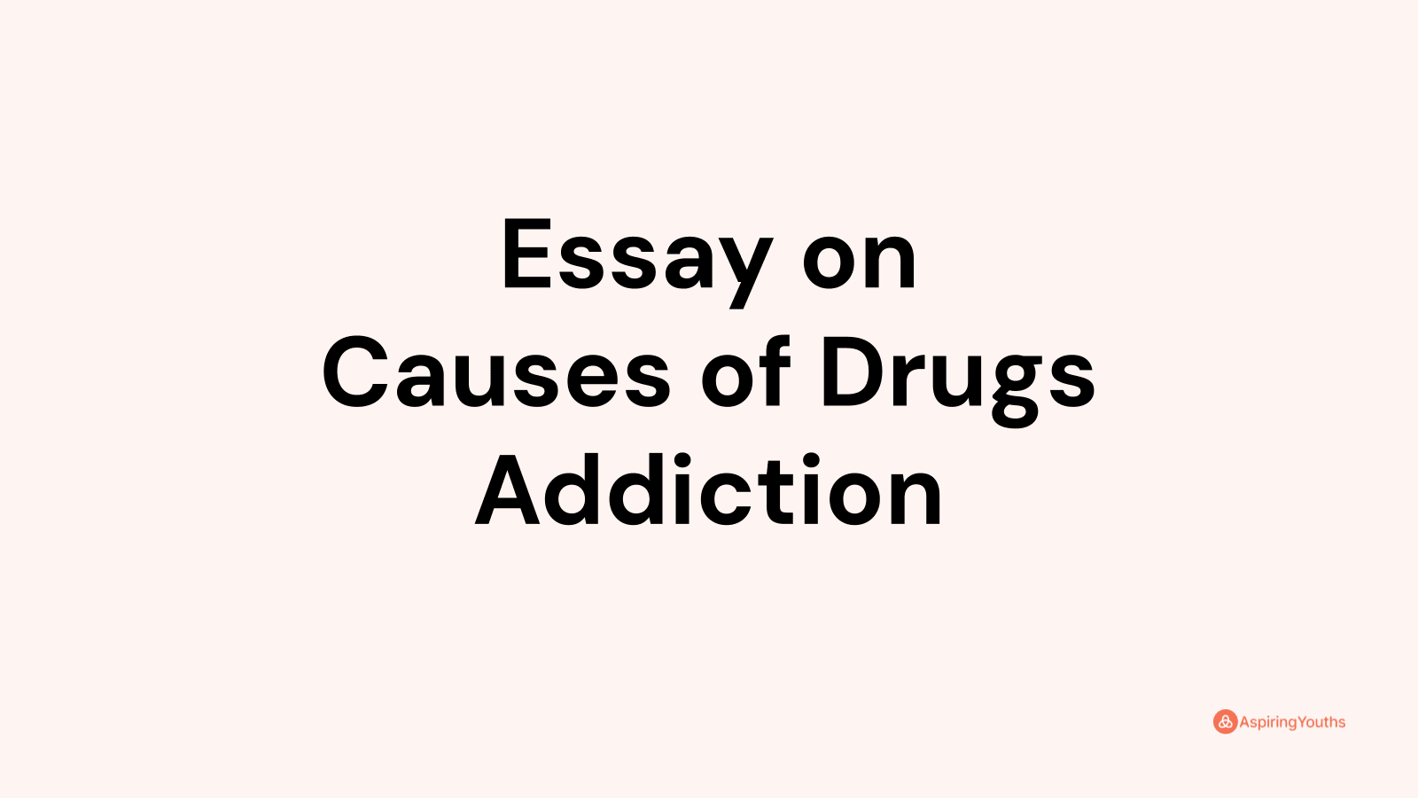 essay about causes of drugs