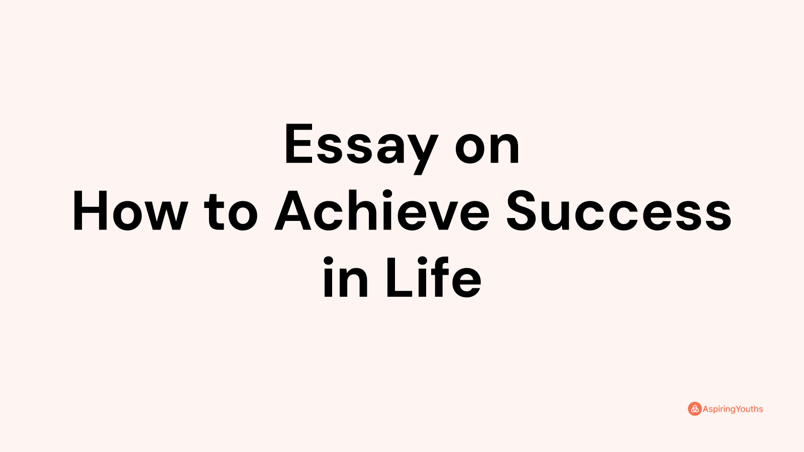 how to achieve success in life essay 100 words