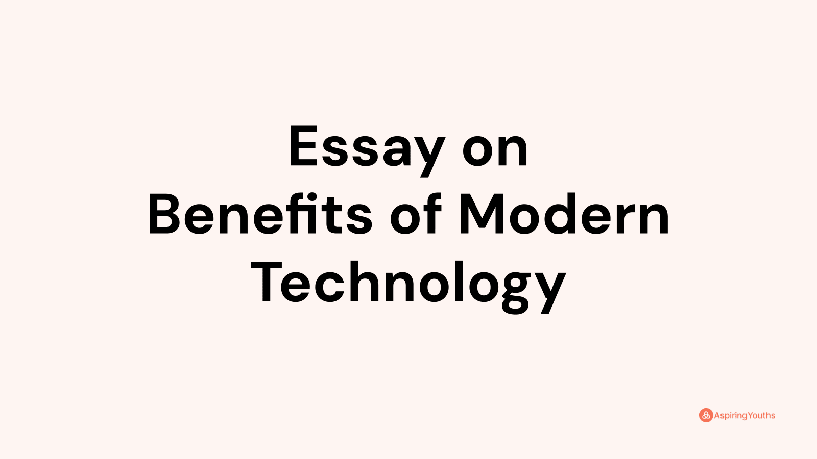 benefits of modern technology essay 120 words