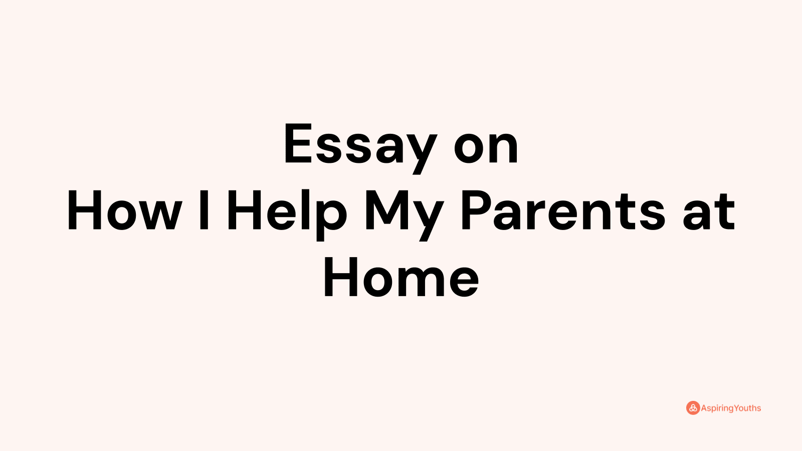 help my parents at home essay