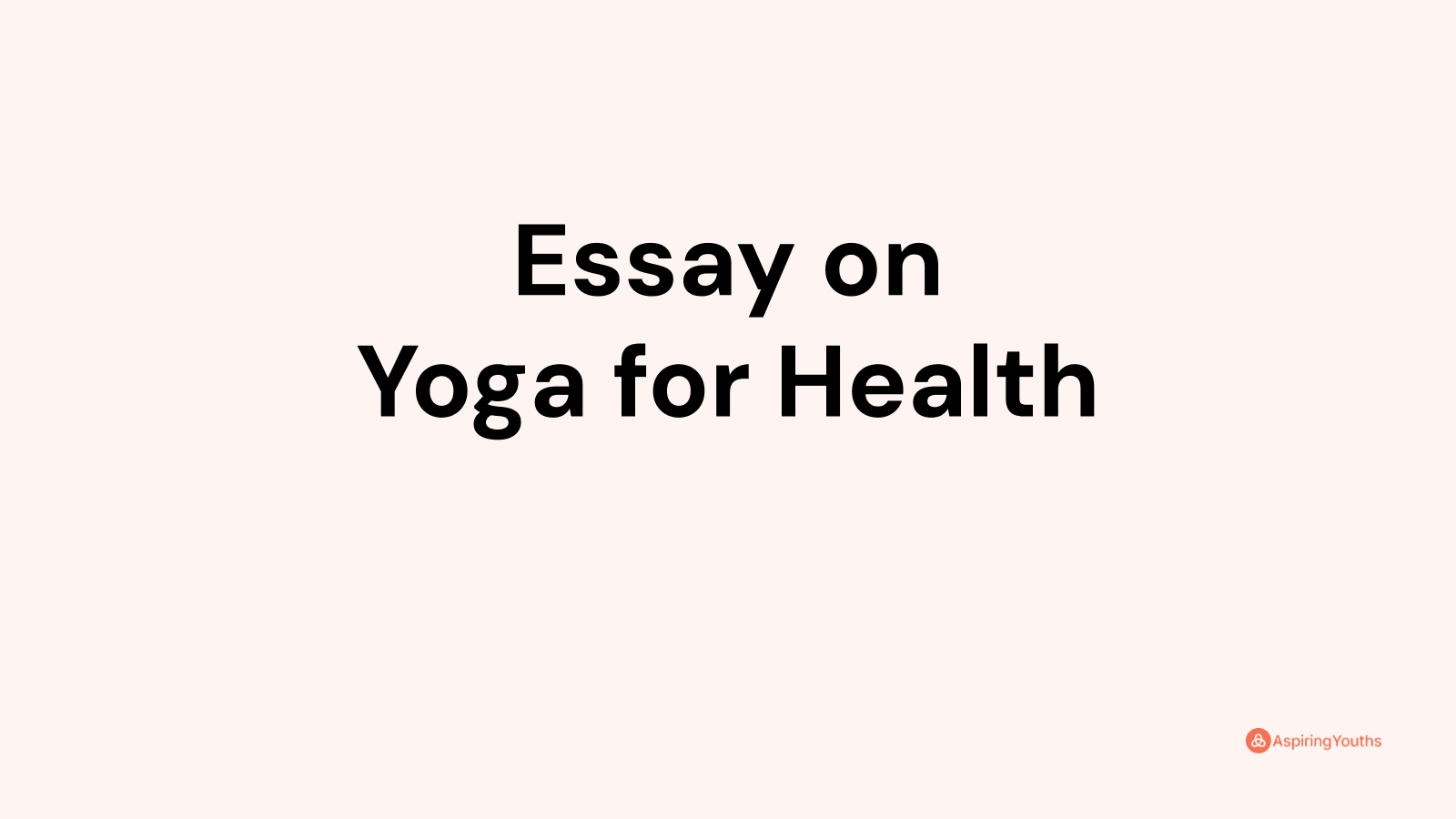 yoga a golden key to good health essay 150 words