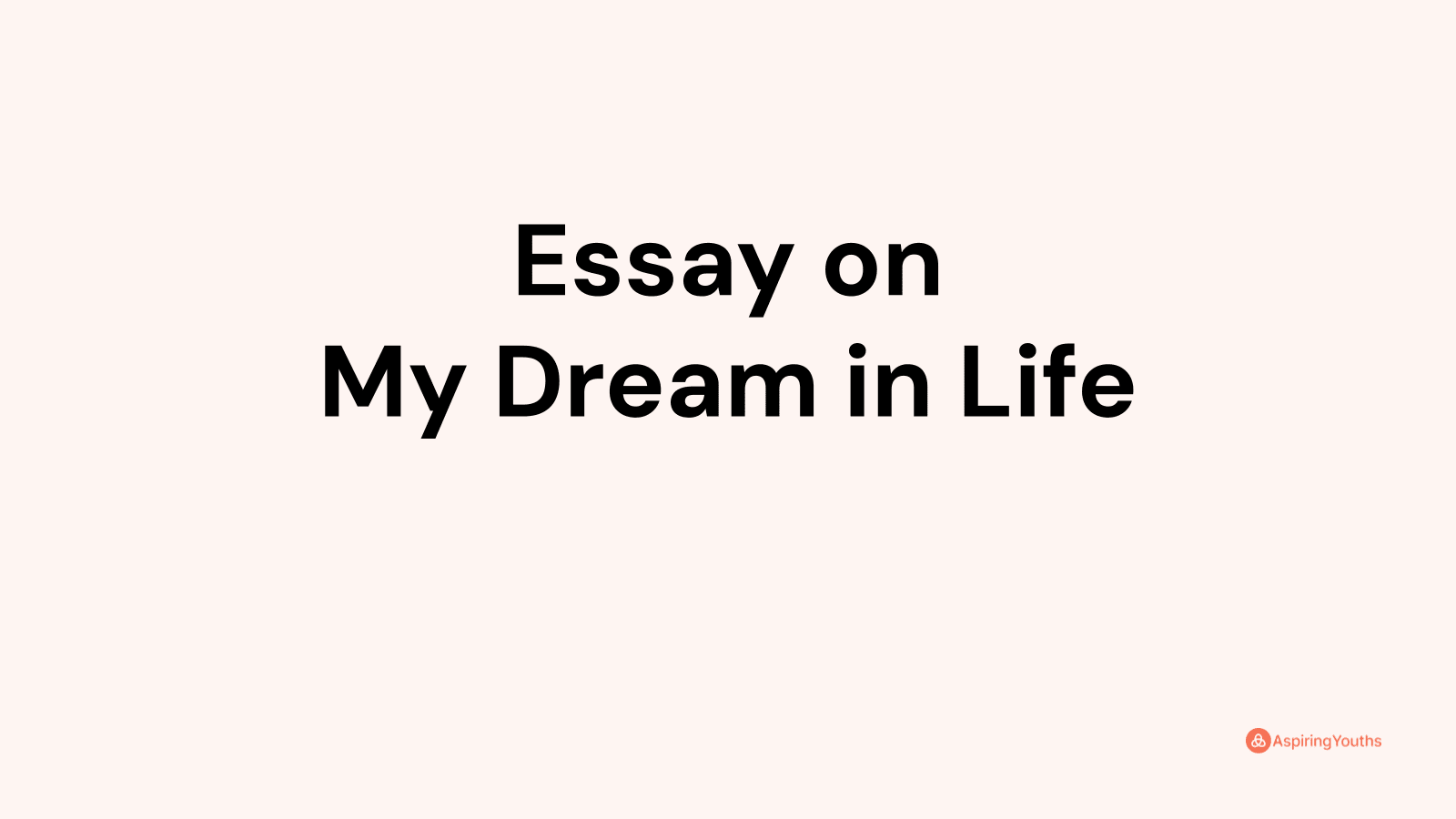 what is your greatest dream in life essay