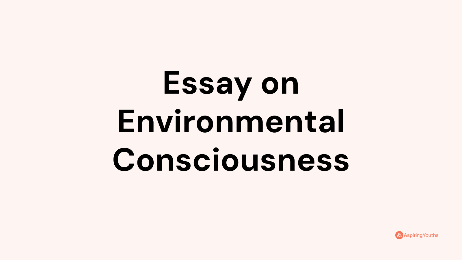 write an essay on environmental consciousness