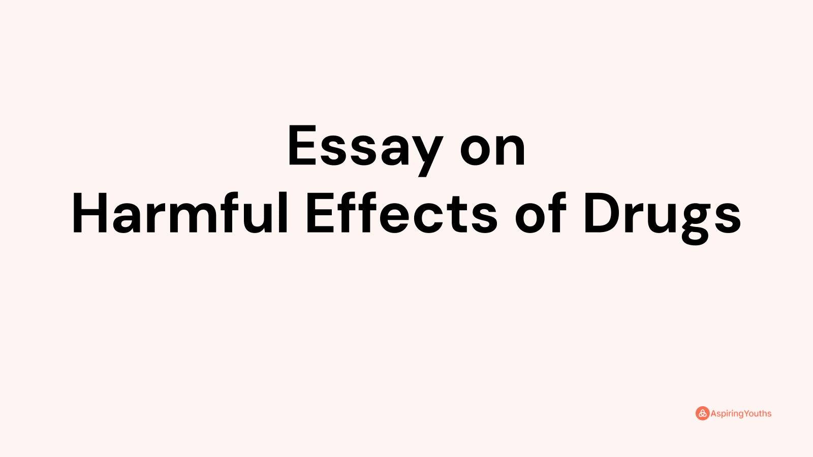 essay about dangerous drugs and their effects