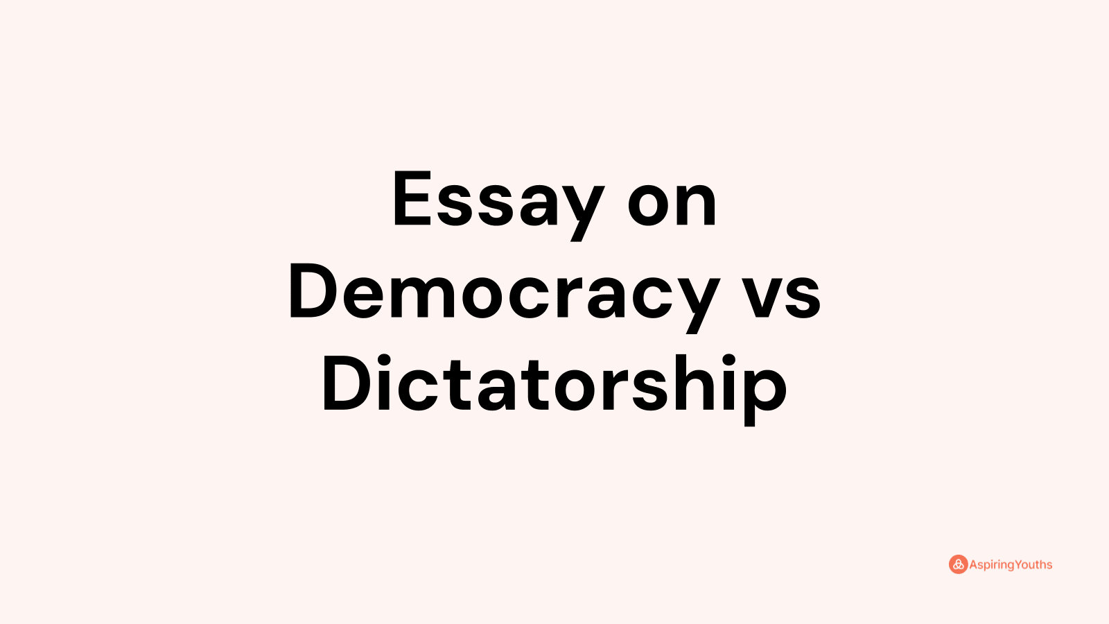 Essay On Democracy Vs Dictatorship